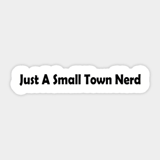 Just a small town nerd Sticker